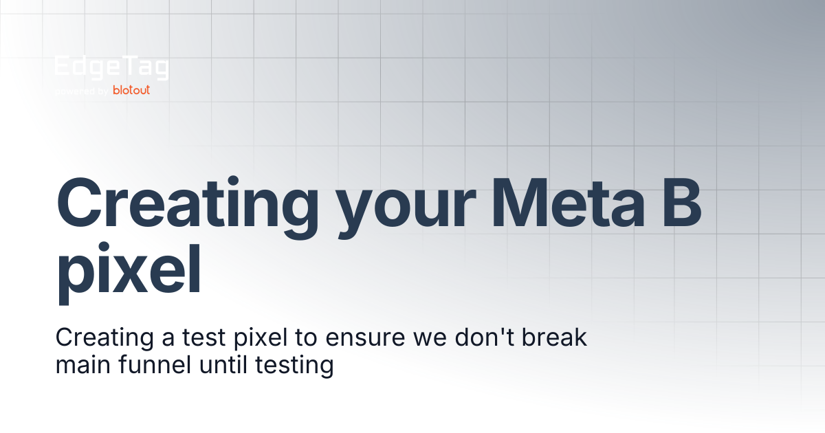 Creating your Meta B pixel | Knowledge base | EdgeTag Docs