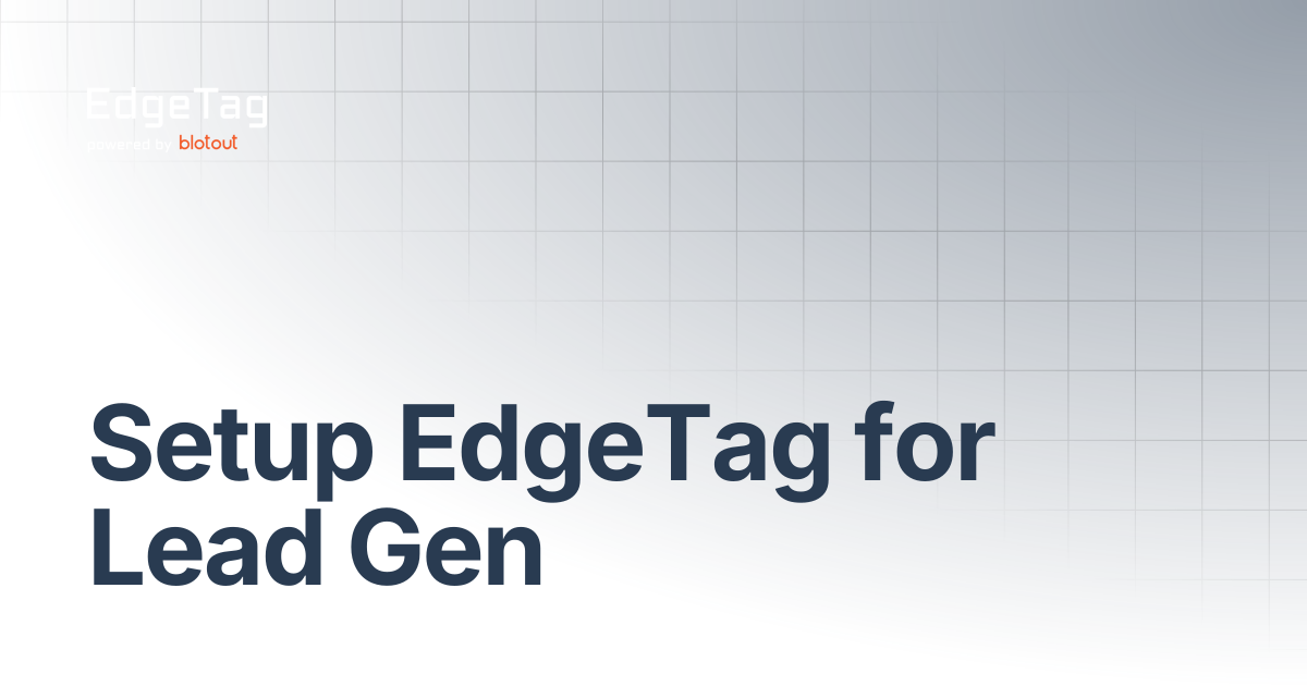 Setup EdgeTag for Lead Gen | Onboarding | EdgeTag Docs