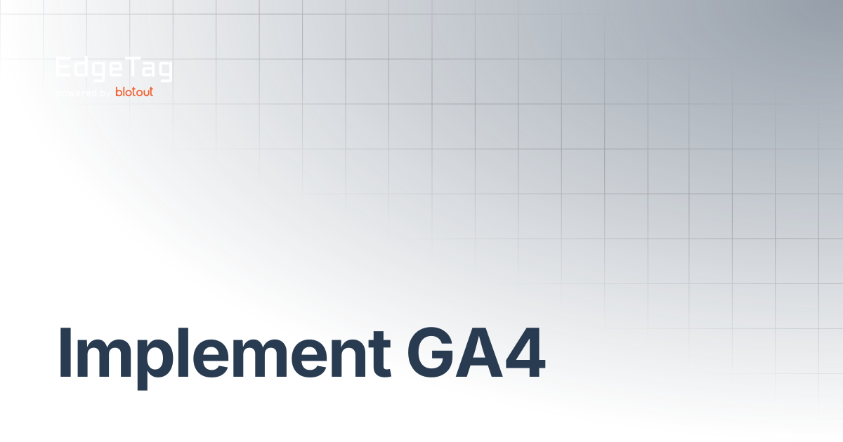 Implement GA4 | Onboarding | EdgeTag Docs
