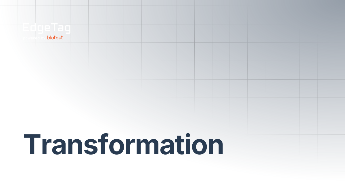 Transformation | EdgeTag Docs