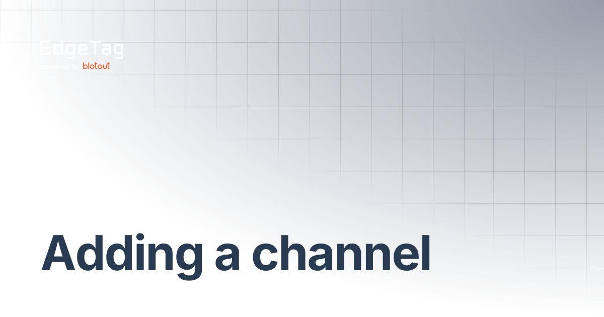Adding a channel | EdgeTag Docs