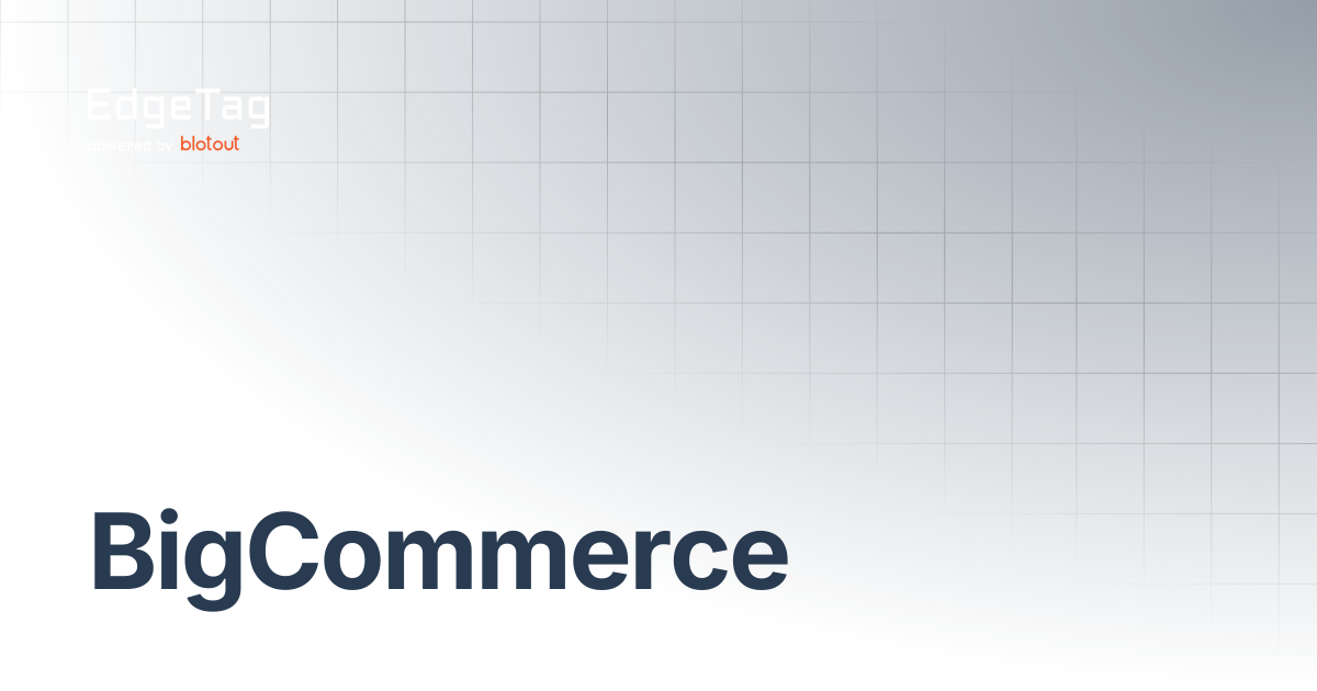 BigCommerce | EdgeTag Docs